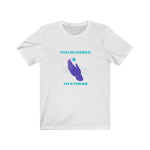 Unisex Cotton Tee - Too blessed to stress